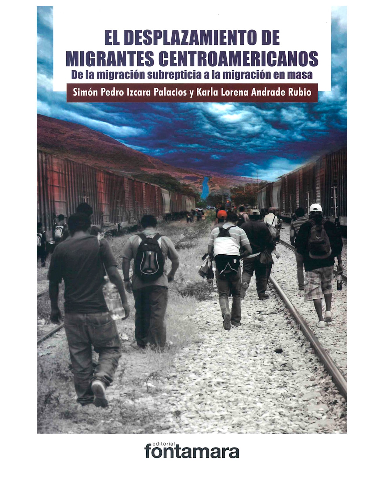 Libro El Desplazamiento De Migrantes Centroamericanos - Fontamara - Simón Pedro Izcara Palacios $410