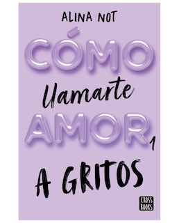 Foto 1 | Libro Cómo Llamarte Amor 1. A Gritos - Crossbooks - Not, Alina