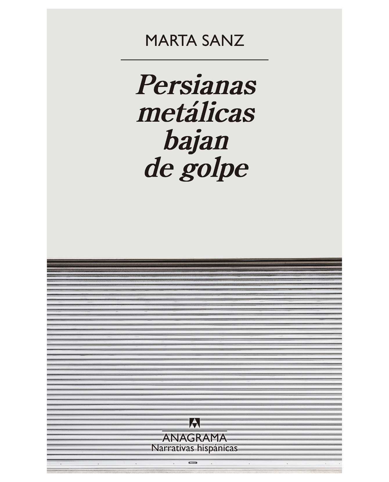 Libro Persianas Metálicas Bajan De Golpe - Anagrama - Sanz Marta