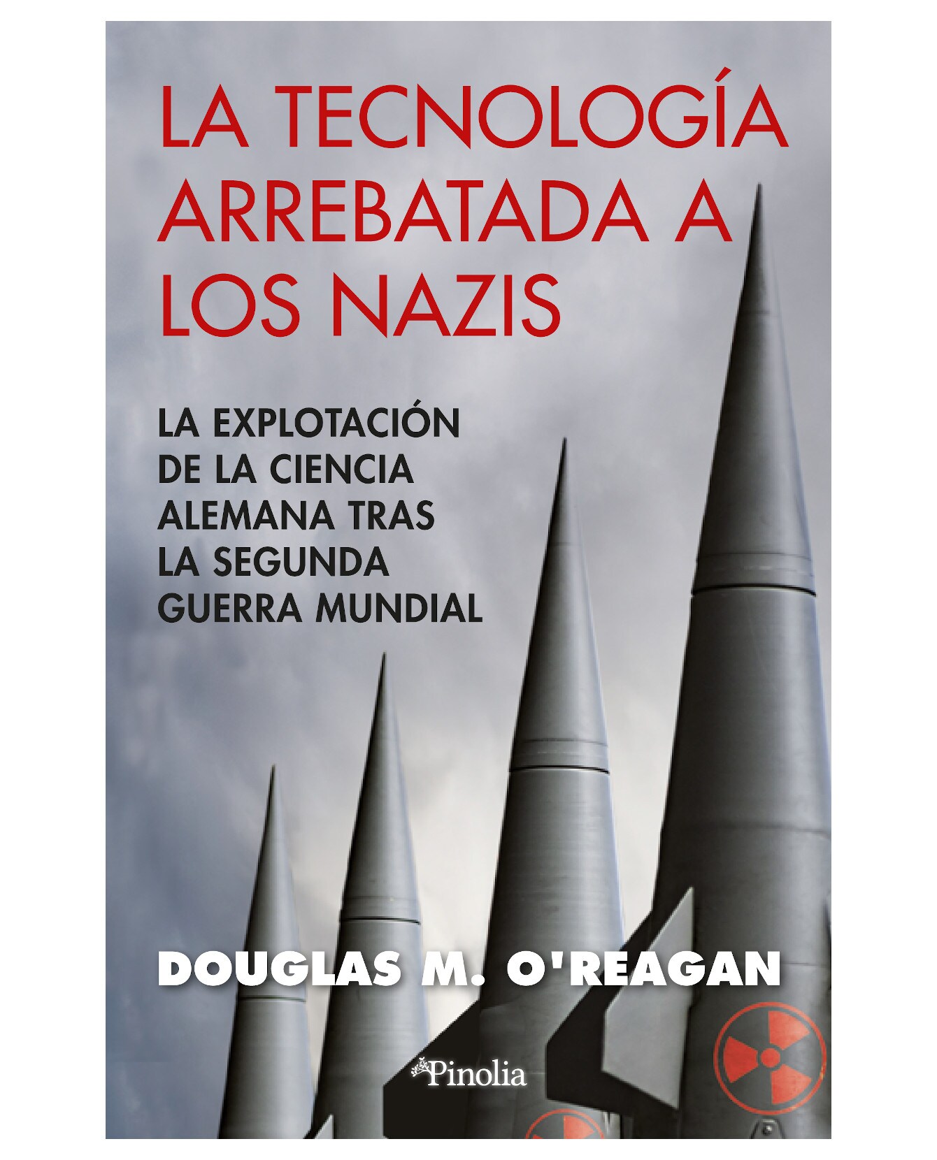 Libro La Tecnología Arrebatada A Los Nazis - Pinolia - O’reagan Douglas M. $1,150
