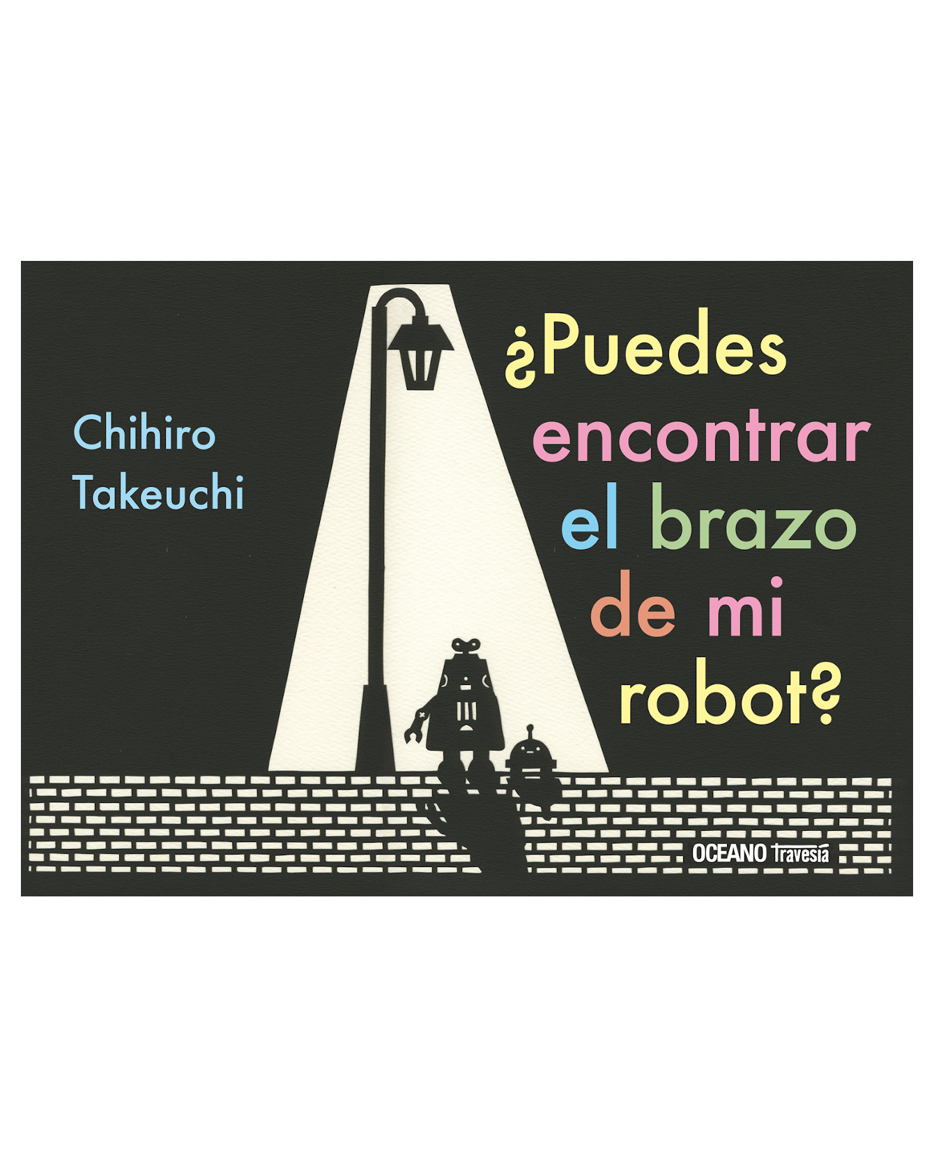 Libro ¿puedes Encontrar El Brazo De Mi Robot? de Takeuchi, Chihiro Editorial Océano Travesía