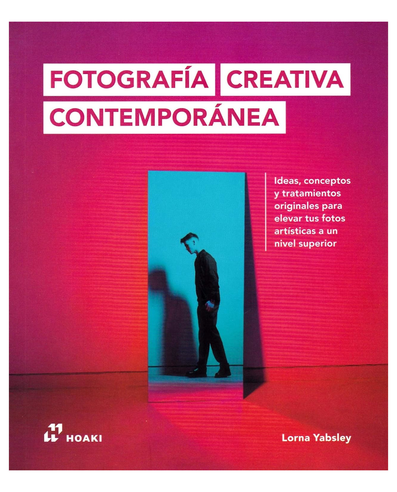 Foto 2 pulgar | Libro Fotografia Creativa Contemporanea de Lorna Yabsley Editorial Hoaki