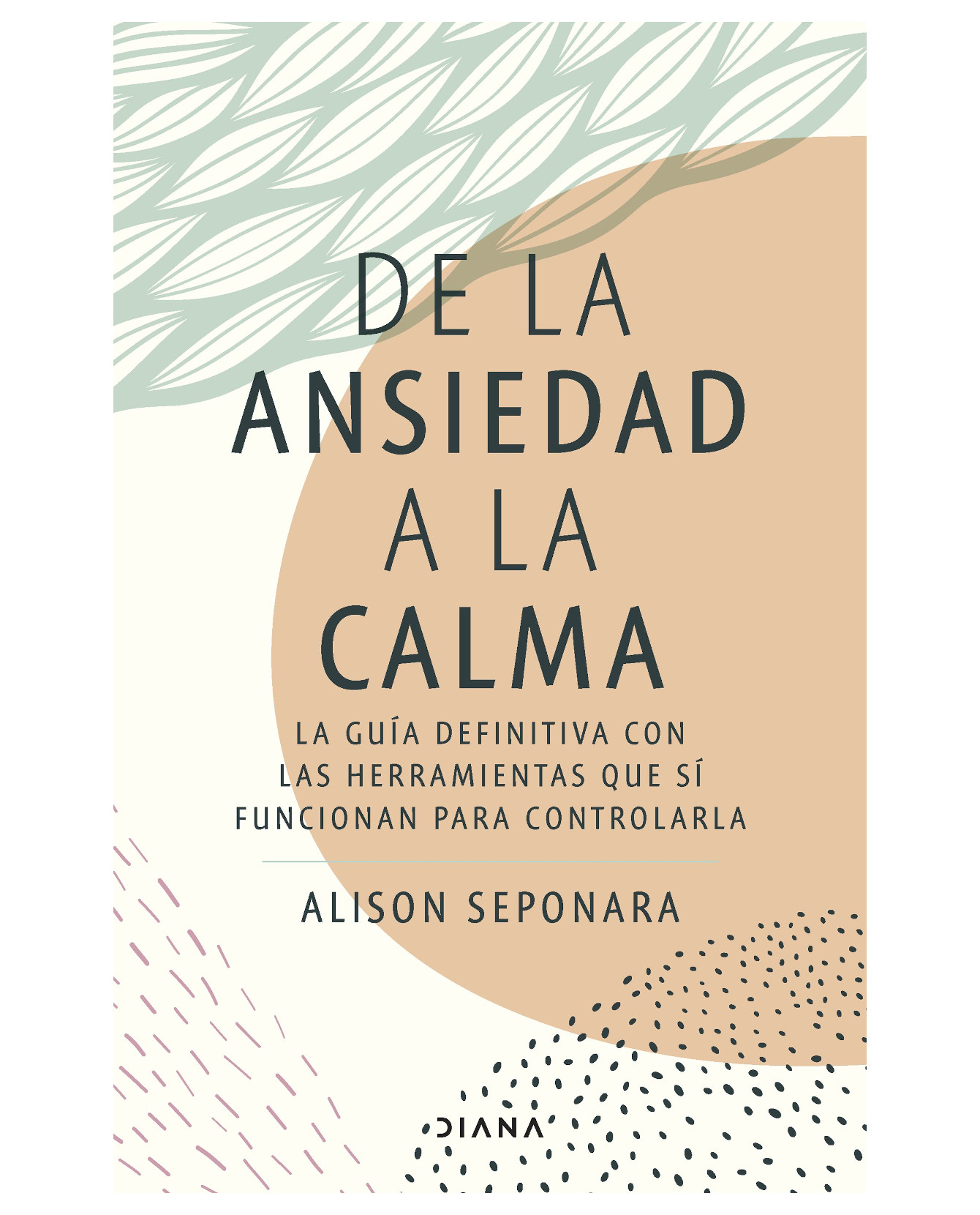 Libro de la Ansiedad a la Calma de Alison Seponara Editorial Diana $418