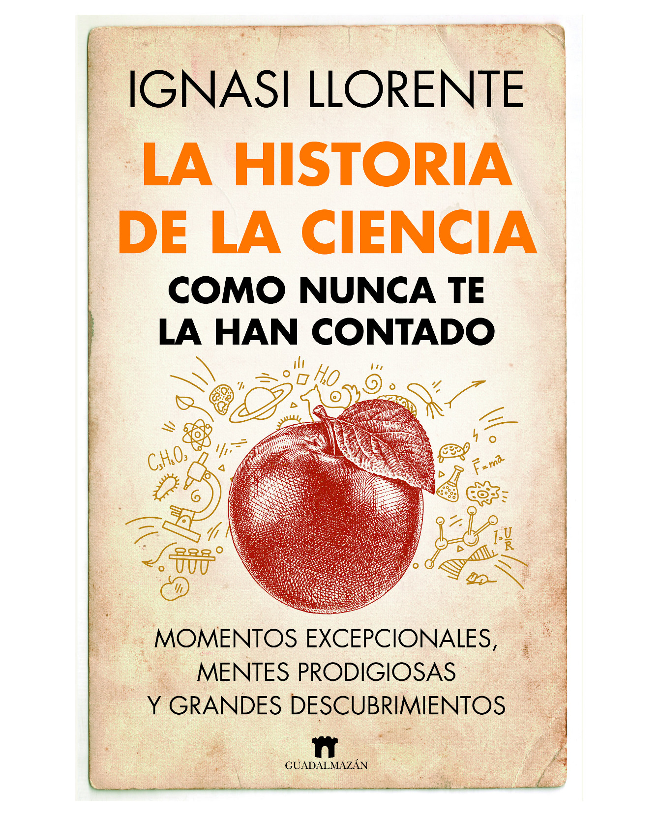 Libro La Historia De La Ciencia Como Nunca Te La Han Contado - Guadalmazán - Llorente Ignasi