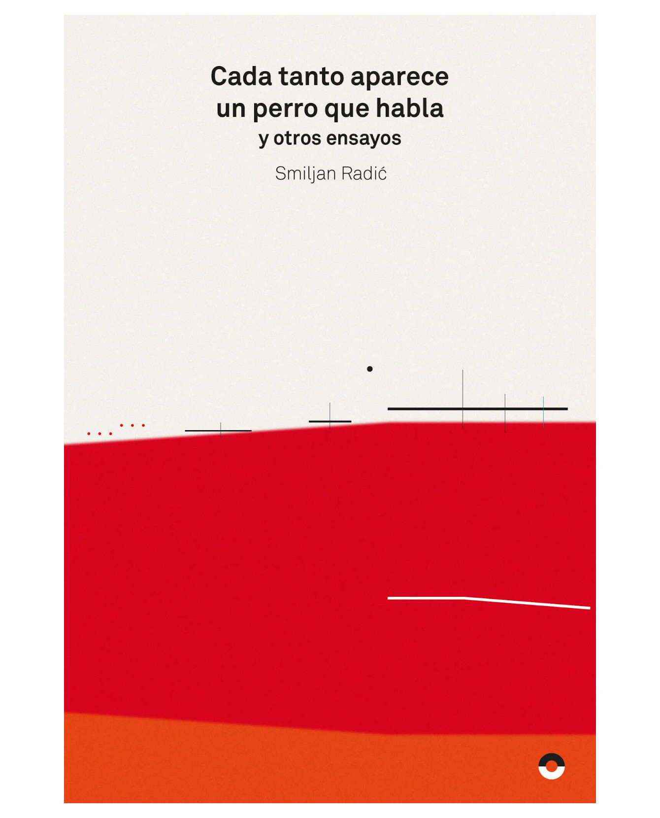 Libro Cada Tanto Aparece Un Perro Que Habla Y Otros Escritos - Puente Editores - Smiljan Radić