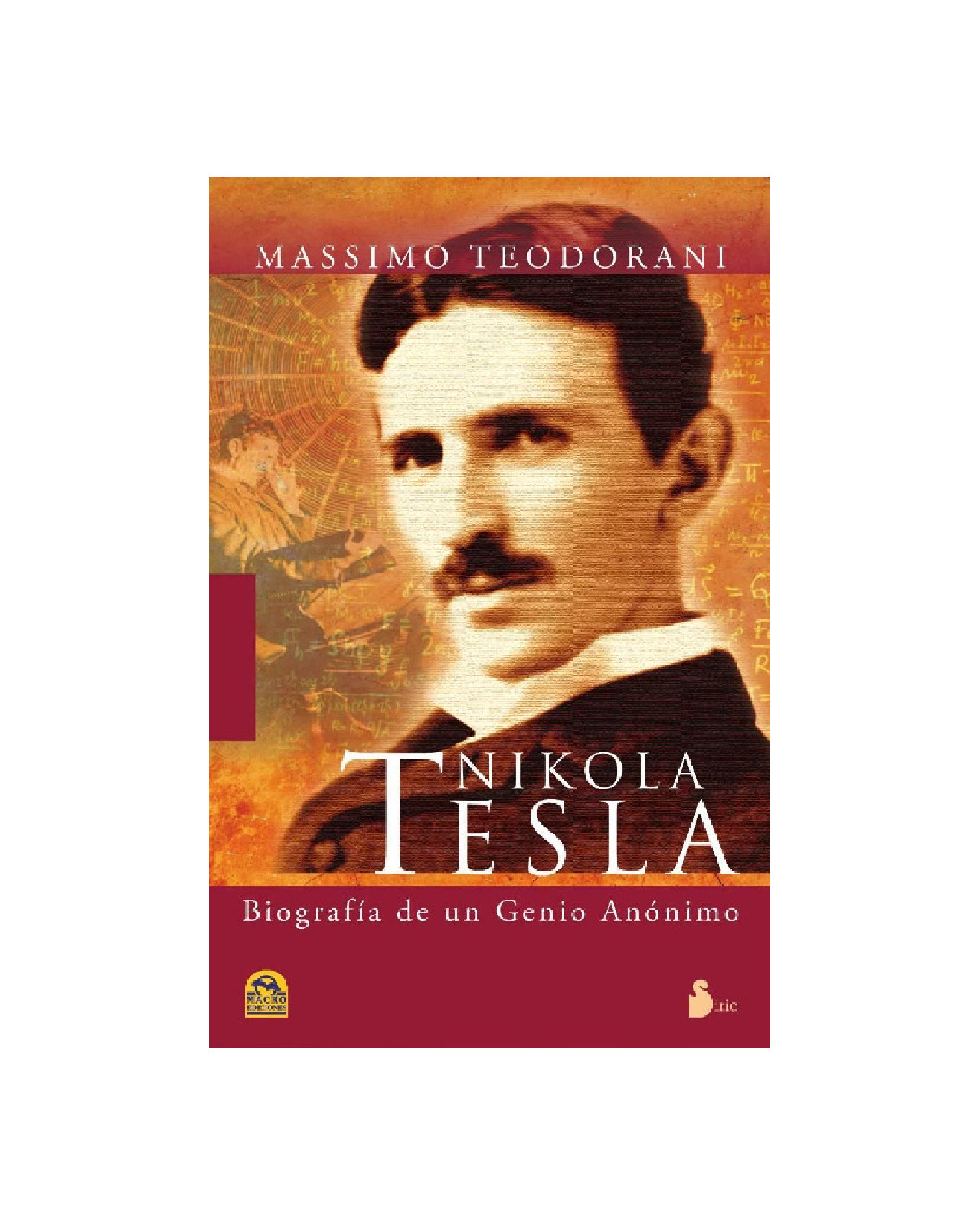 Nikola Tesla. Biografía De Un Genio Anónimo