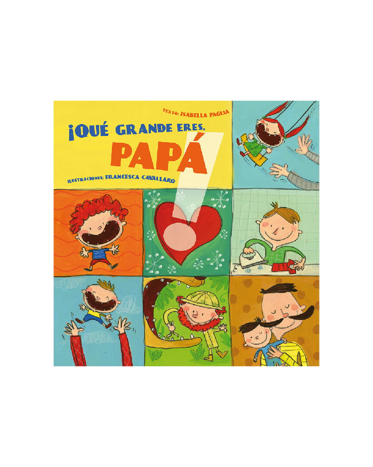 ¡qué Grande Eres Papá!