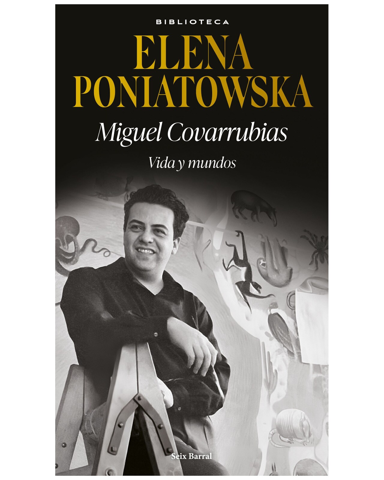 Libro - Miguel Covarrubias. Vida Y Mundos - Seix Barral - Poniatowska, Elena $348