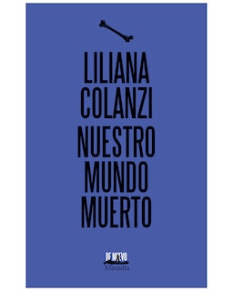 Foto 1 | Libro Nuestro Mundo Muerto Almadía Colanzi Liliana