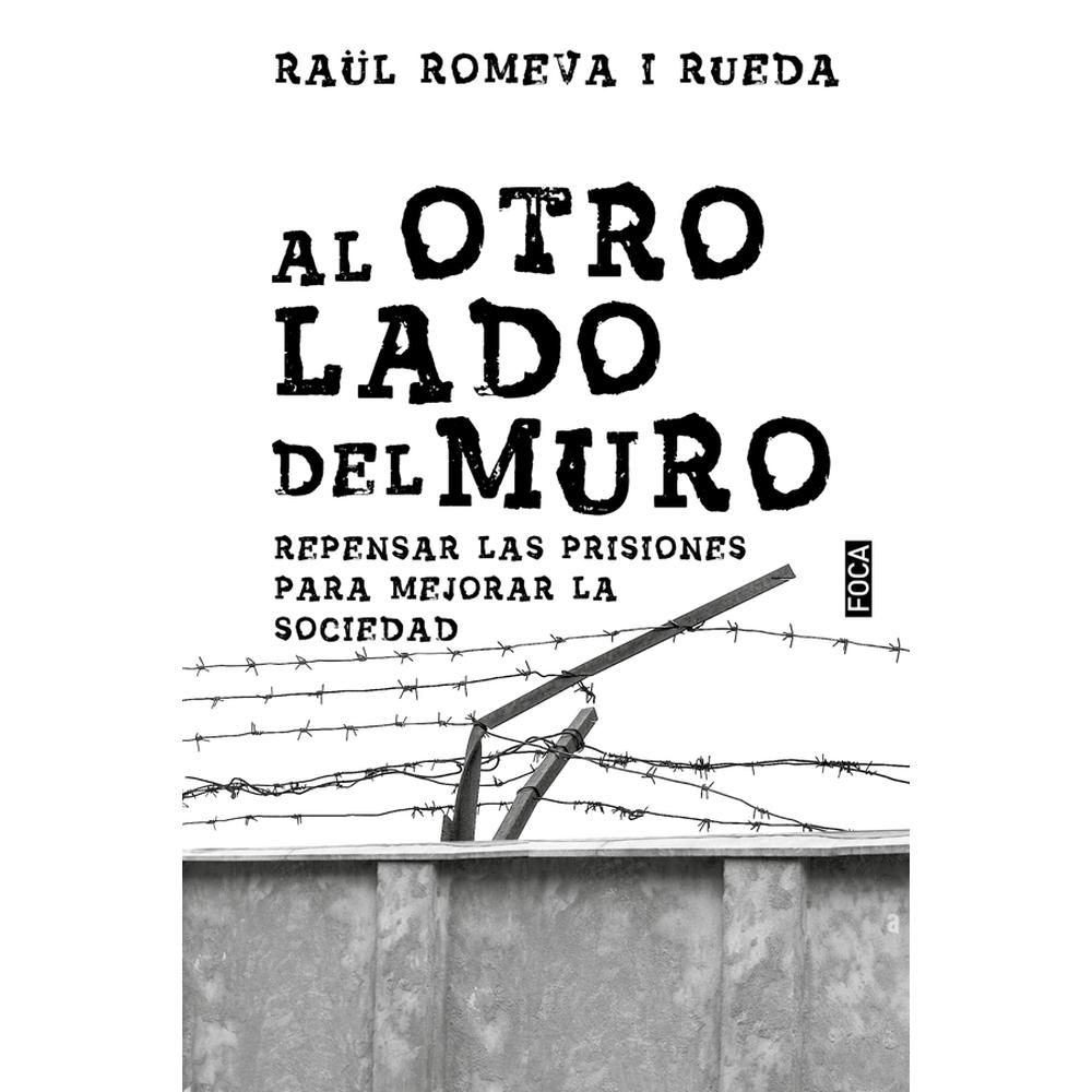 Al Otro Lado Del Muro: Repensar Las Prisiones Para Mejorar La Sociedad