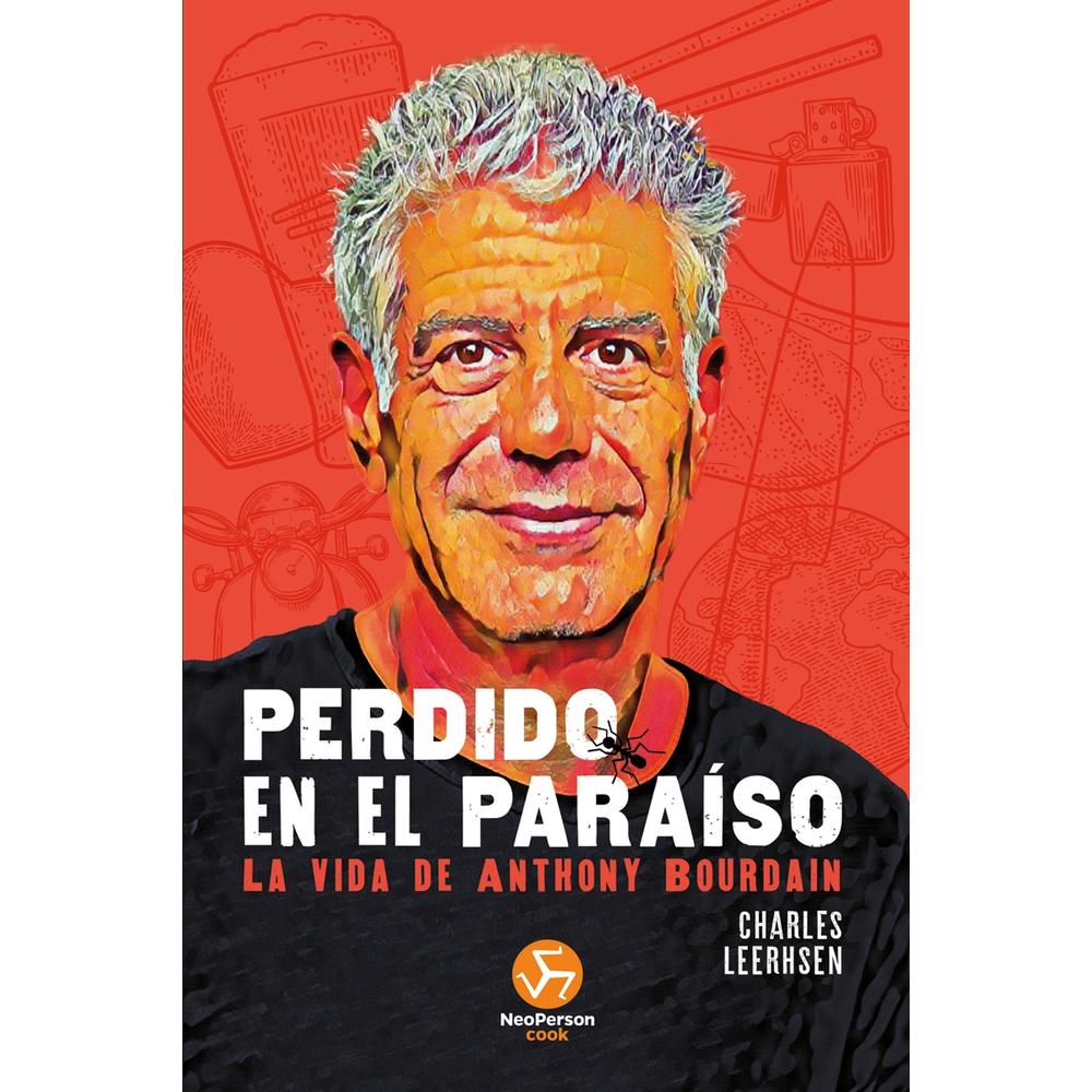 Perdido En El Paraíso. La Vida De Anthony Bourdain