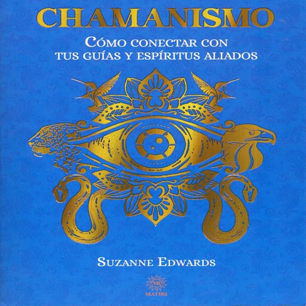 Chamanismo. Cómo Conectar Con Tus Guías Y Espíritus Aliados