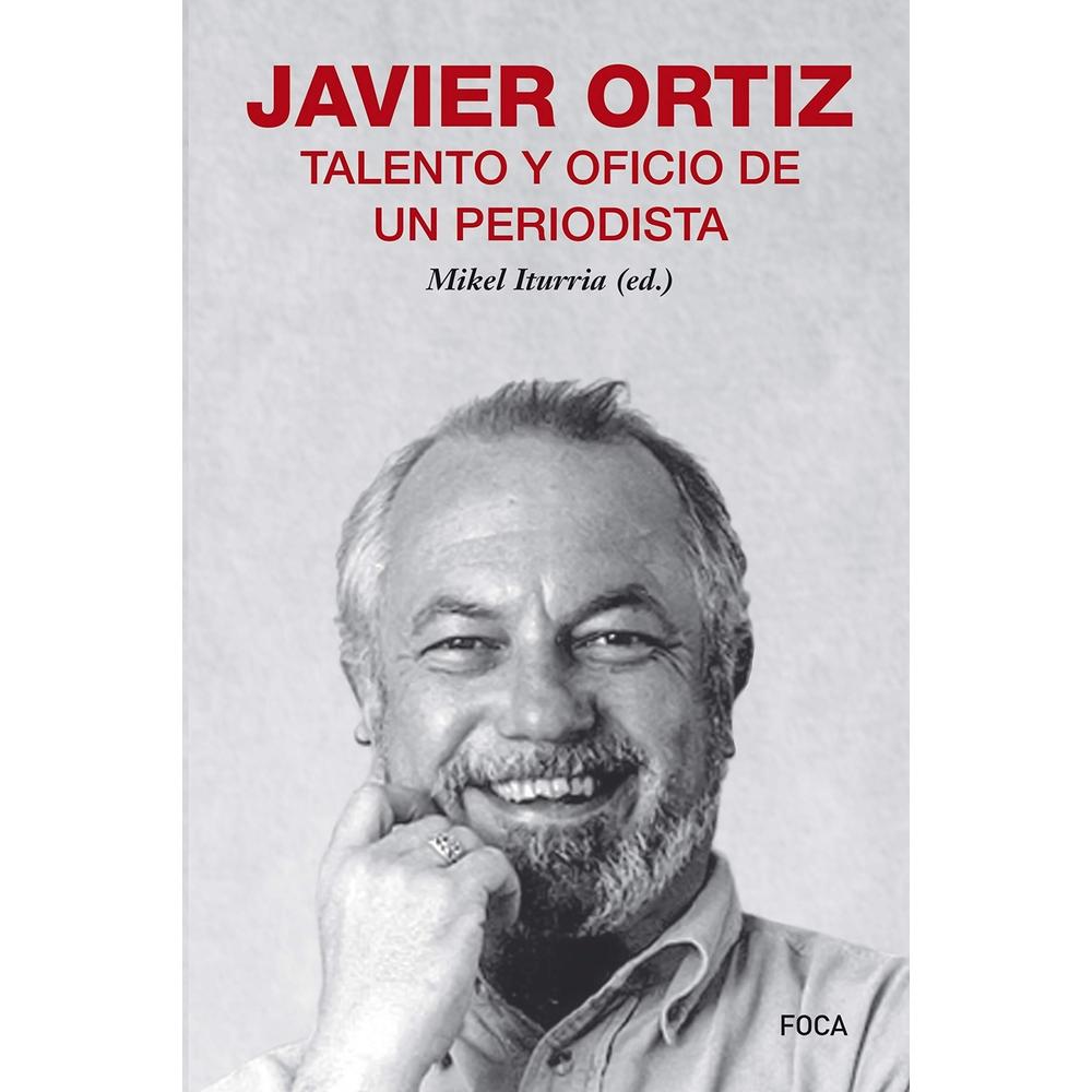 Javier Ortiz, Talento Y Oficio De Un Periodista