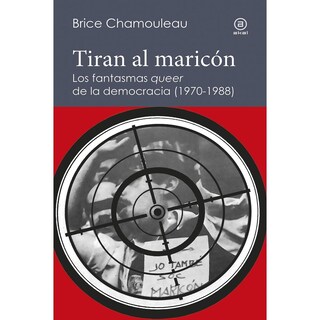 Foto 1 | Tiran Al Maricón. Los Fantasmas «queer» De La Democracia (1970-1988)
