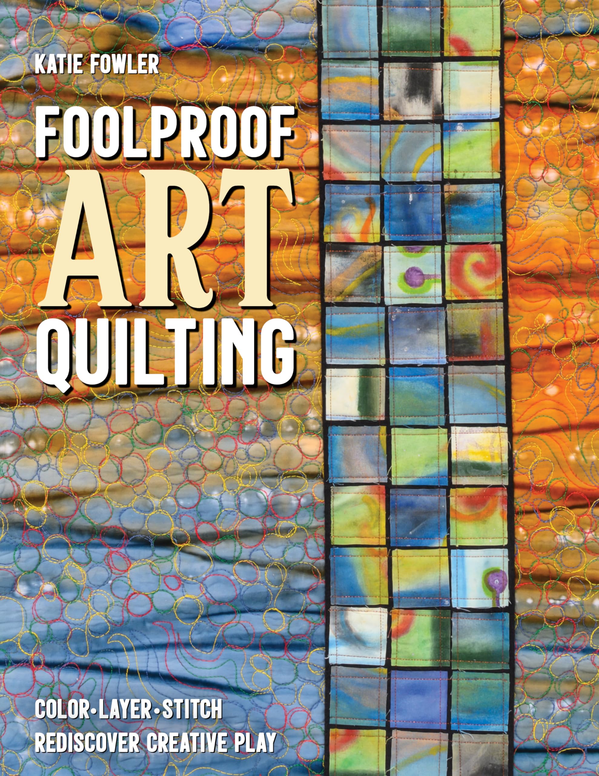 Foolproof Art Quilting: Color, Layer, Stitch, Rediscover Creative Play - Venta Internacional.