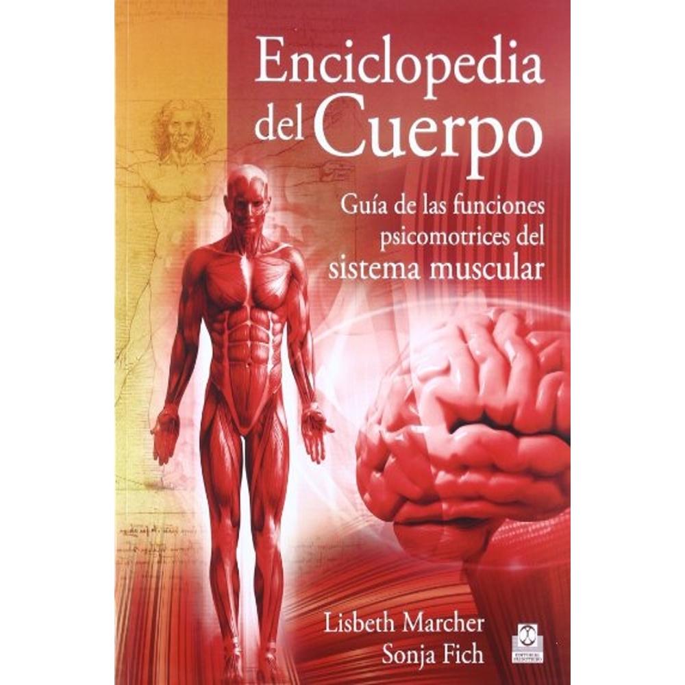 Enciclopedia Del Cuerpo. Guía De Las Funciones Psicomotrices Del Sistema Muscular