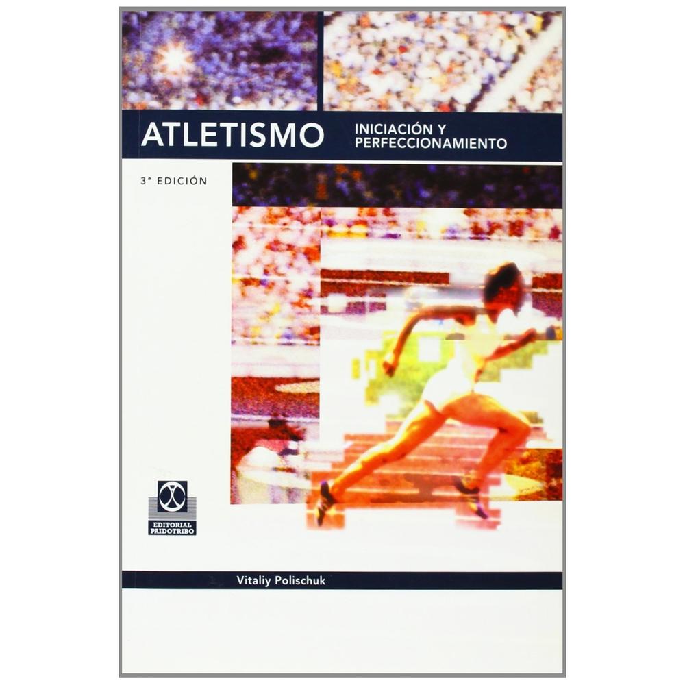 Atletismo. Iniciación Y Perfeccionamiento