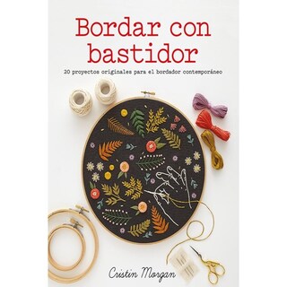 Foto 1 | Bordar Con Bastidor. 20 Proyectos Originales Para El Bordador Contemporáneo