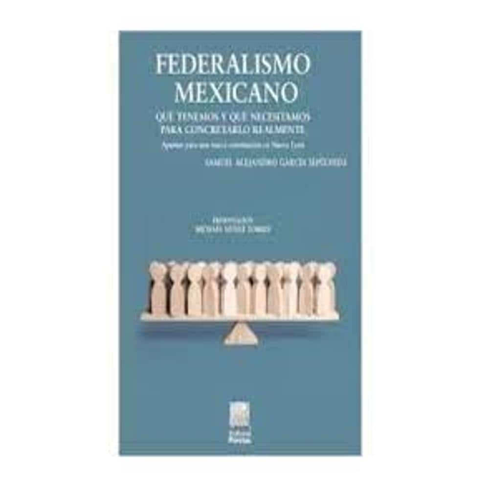 Federalismo Mexicano: Qué Tenemos Y Qué Necesitamos Para Concretarlo Realmente $360