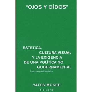 Foto 1 | Ojos Y Oídos. Estética, Cultura Visual Y La Exigencia De Una Política No Gubernamental