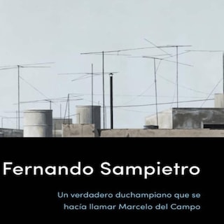 Foto 1 | Fernando Sampietro. Un Verdadero Duchampiano Que Se Hacía Llamar Marcelo Del Campo
