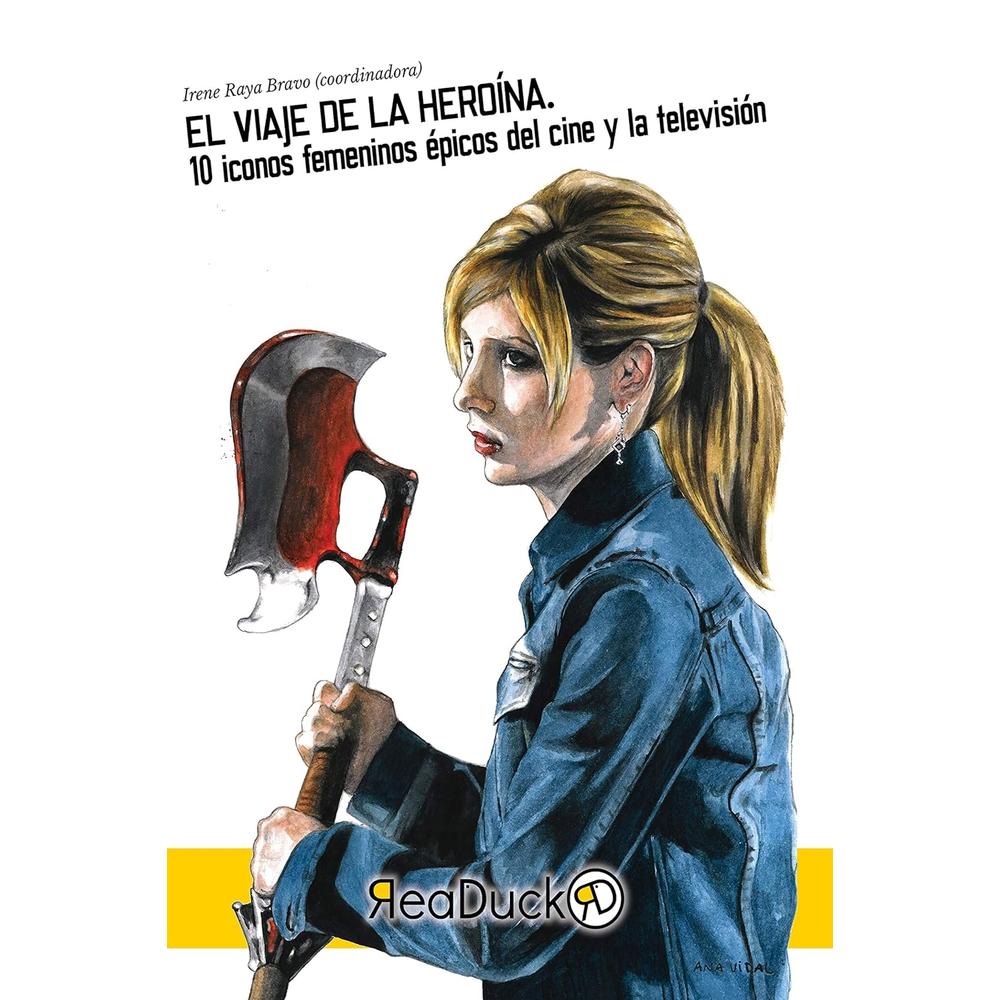 El Viaje De La Heroina. 10 Iconos Femeninos Épicos Del Cine Y La Televisión
