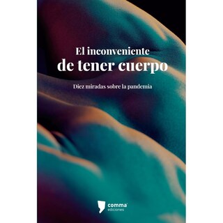 Foto 1 | El Inconveniente De Tener Cuerpo: Diez Miradas Sobre La Pandemia