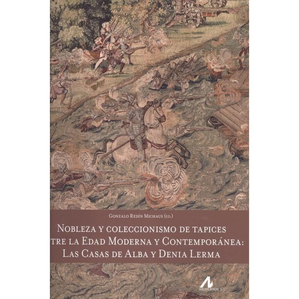 Nobleza Y Coleccionismo De Tapices Entre La Edad Moderna Y Contemporánea $619