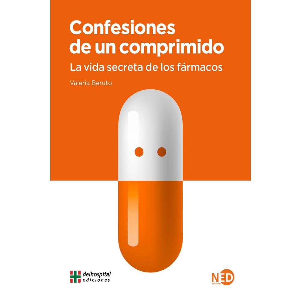 Confesiones De Un Comprimido. La Vida Secreta De Los Fármacos