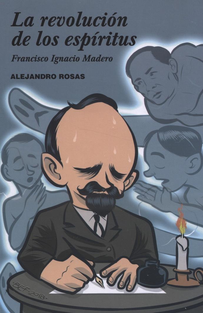 Revolución De Los Espíritus, La. Francisco Ignacio Madero