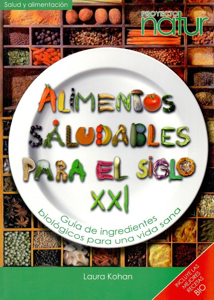 Alimentos Saludables Para El Siglo Xxi. Guía De Ingredientes Biológicos Para Una Vida Sana. Incluye