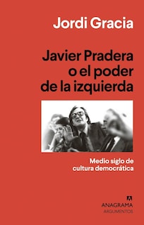 Foto 1 | Javier Pradera O El Poder De La Izquierda. Medio Siglo De Cultura Democrática