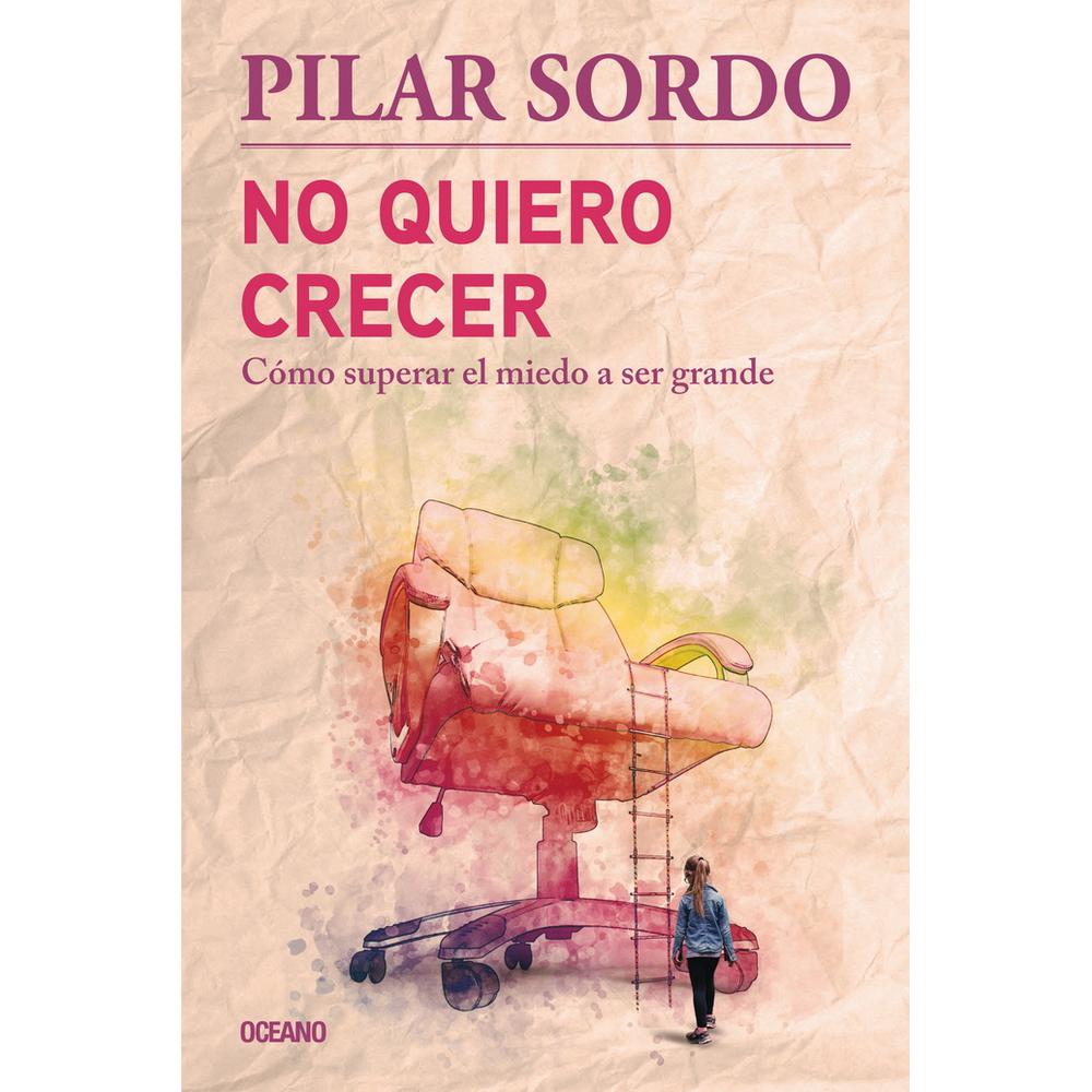 No Quiero Crecer. Cómo Superar El Miedo A Ser Grande