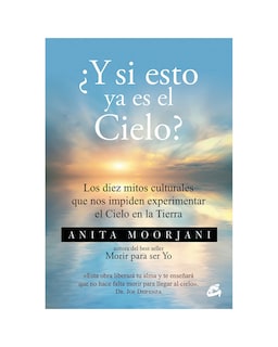 Foto 1 | ¿y Si Esto Ya Es El Cielo? Los Diez Mitos Culturales Que Nos Impiden Experimentar El Cielo En La Tie