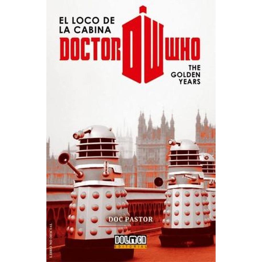 Libro El loco de la cabina doctor Who, de Doc Pastor. Editorial Océano / Dolmen