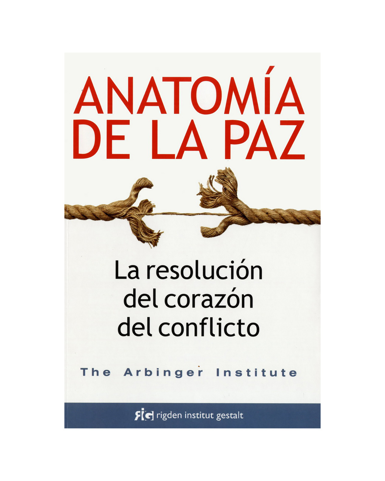 Anatomía De La Paz. La Resolución Del Corazón Del Conflicto