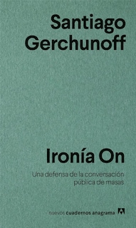 Foto 1 | Ironía On. Una Defensa De La Conversación Pública De Masas