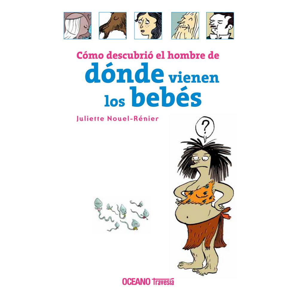 Libro Cómo Descubrió el Hombre de Dónde Vienen los Bebés $330