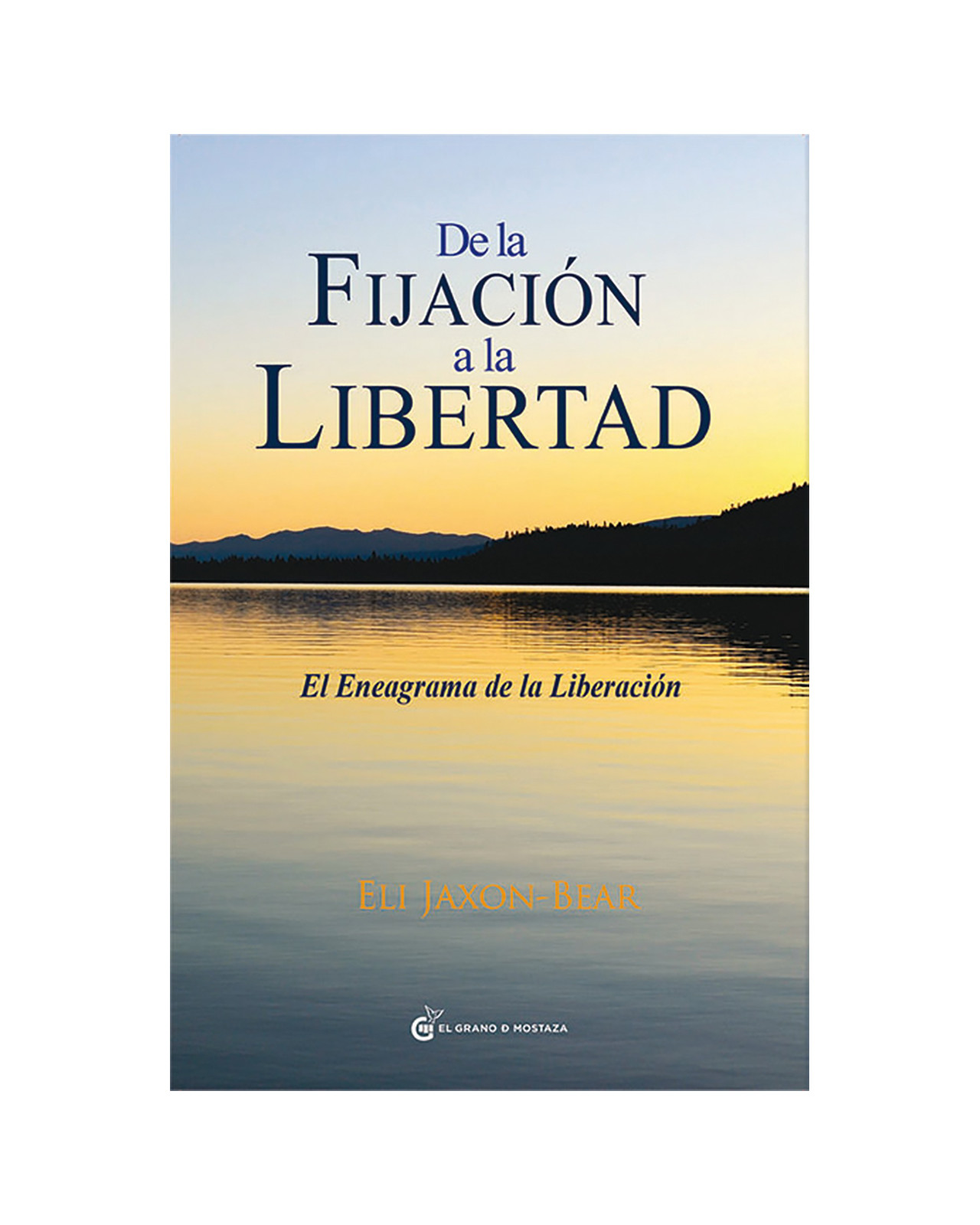 De La Fijación A La Libertad. El Eneagrama De La Liberación