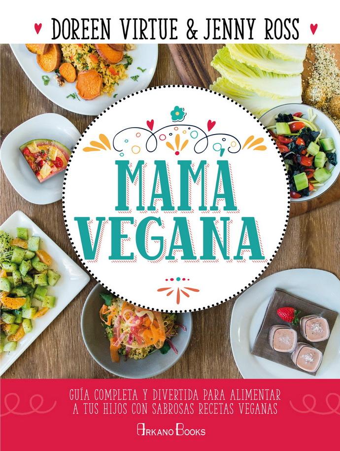 Mamá Vegana. Guía Completa Y Divertida Para Alimentar A Tus Hijos Con Sabrosas Recetas Veganas $730