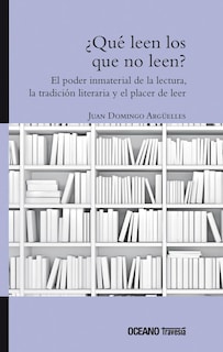 Foto 1 | ¿qué Leen Los Que No Leen? El Poder Inmaterial De La Lectura, La Tradición Literaria Y El Hábito De