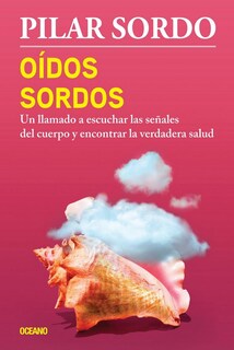 Foto 1 | Oídos Sordos. Un Llamado A Escuchar Las Señales Del Cuerpo Y Encontrar La Verdadera Salud