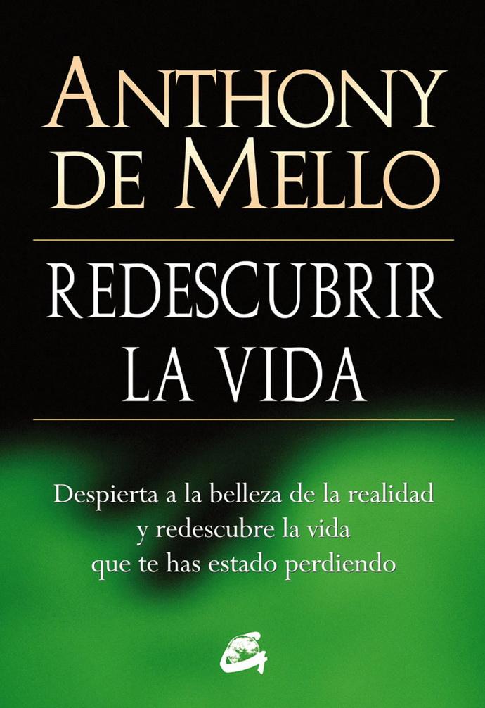 Redescubrir La Vida. Despierta A La Belleza De La Realidad Y Redescubre La Vida Que Te Has Estado Pe
