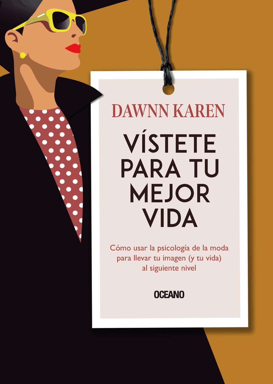 Vístete Para Tu Mejor Vida. Cómo Usar La Psicología De La Moda Para Llevar Tu Imagen (y Tu Vida) Al