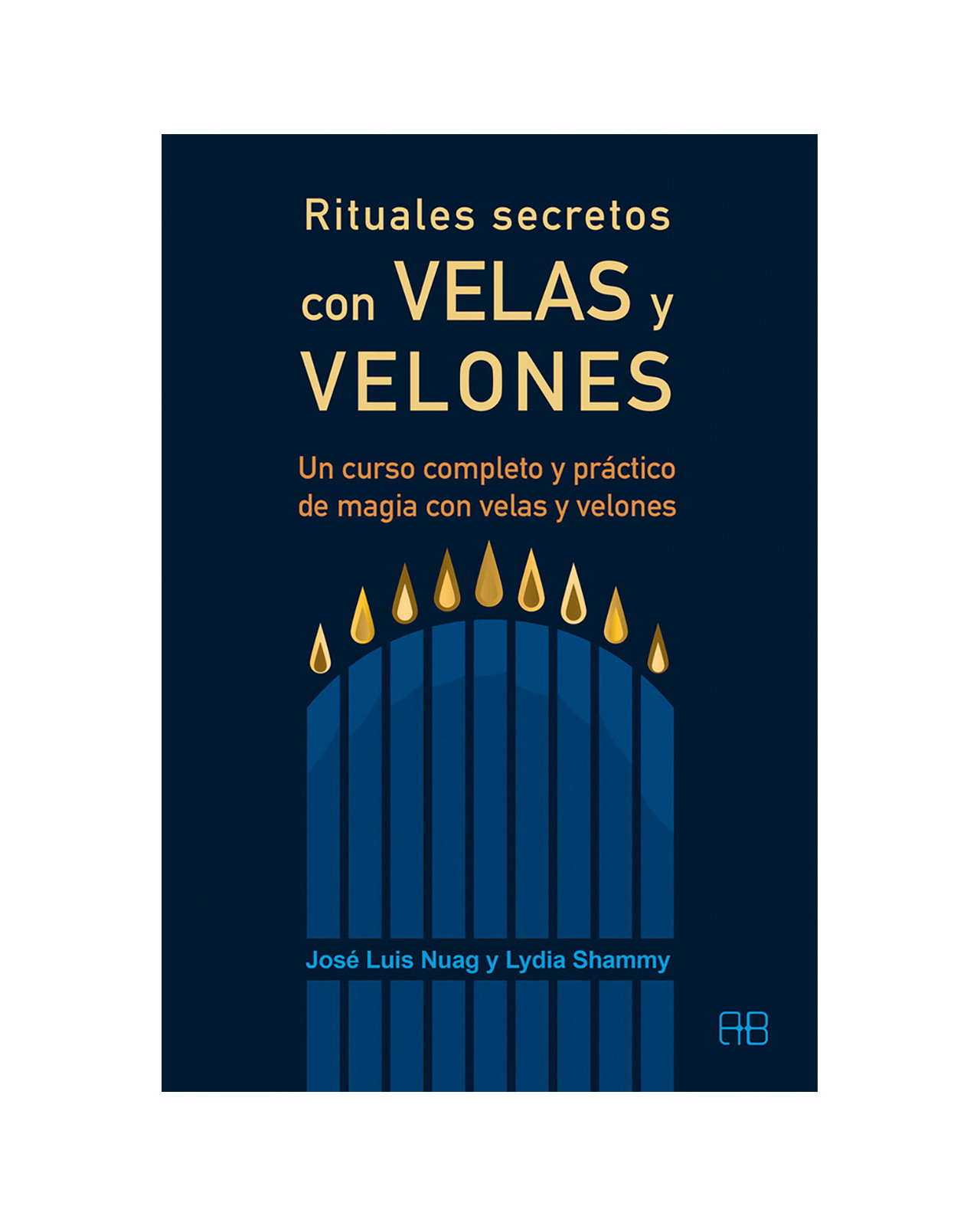 Rituales Secretos Con Velas Y Velones. Un Curso Completo Y Práctico De Magia Con Velas Y Velones