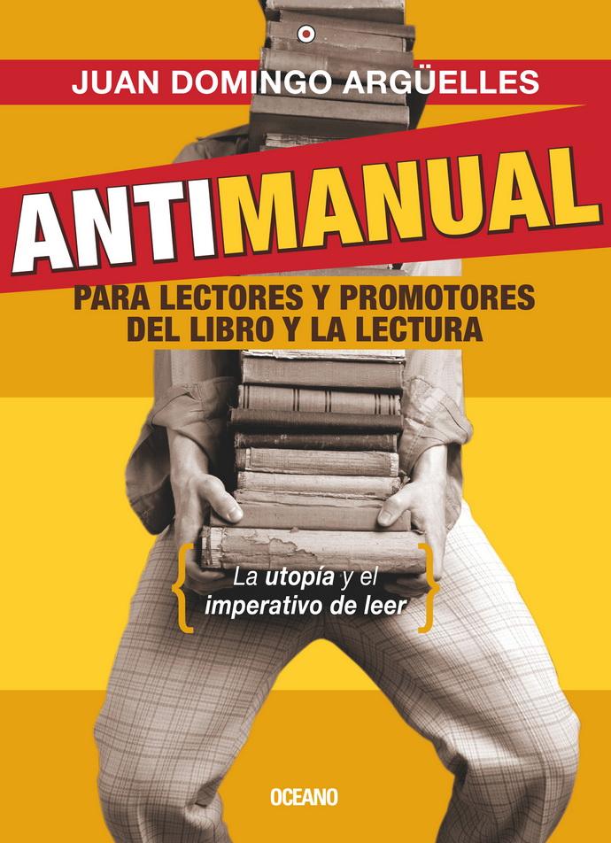 Antimanual Para Lectores Y Promotores Del Libro Y La Lectura