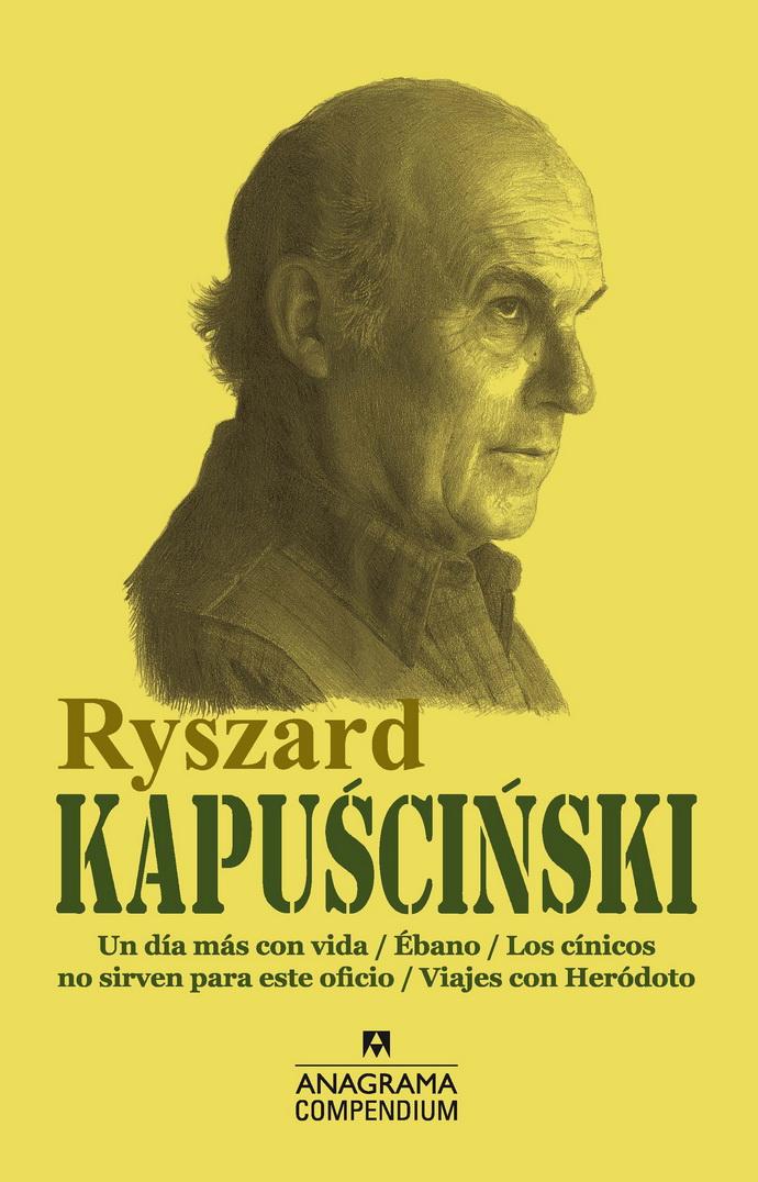 Ryszard Kapuscinski (un Día Más Con Vida, Ébano, Los Cínicos No Sirven Para Este Oficio, Viajes Con