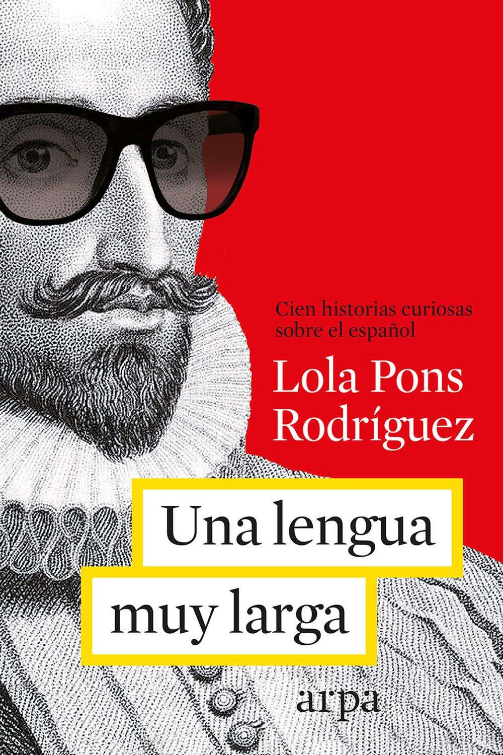 Una Lengua Muy Muy Larga. Más De Cien Historias Curiosas Sobre El Español