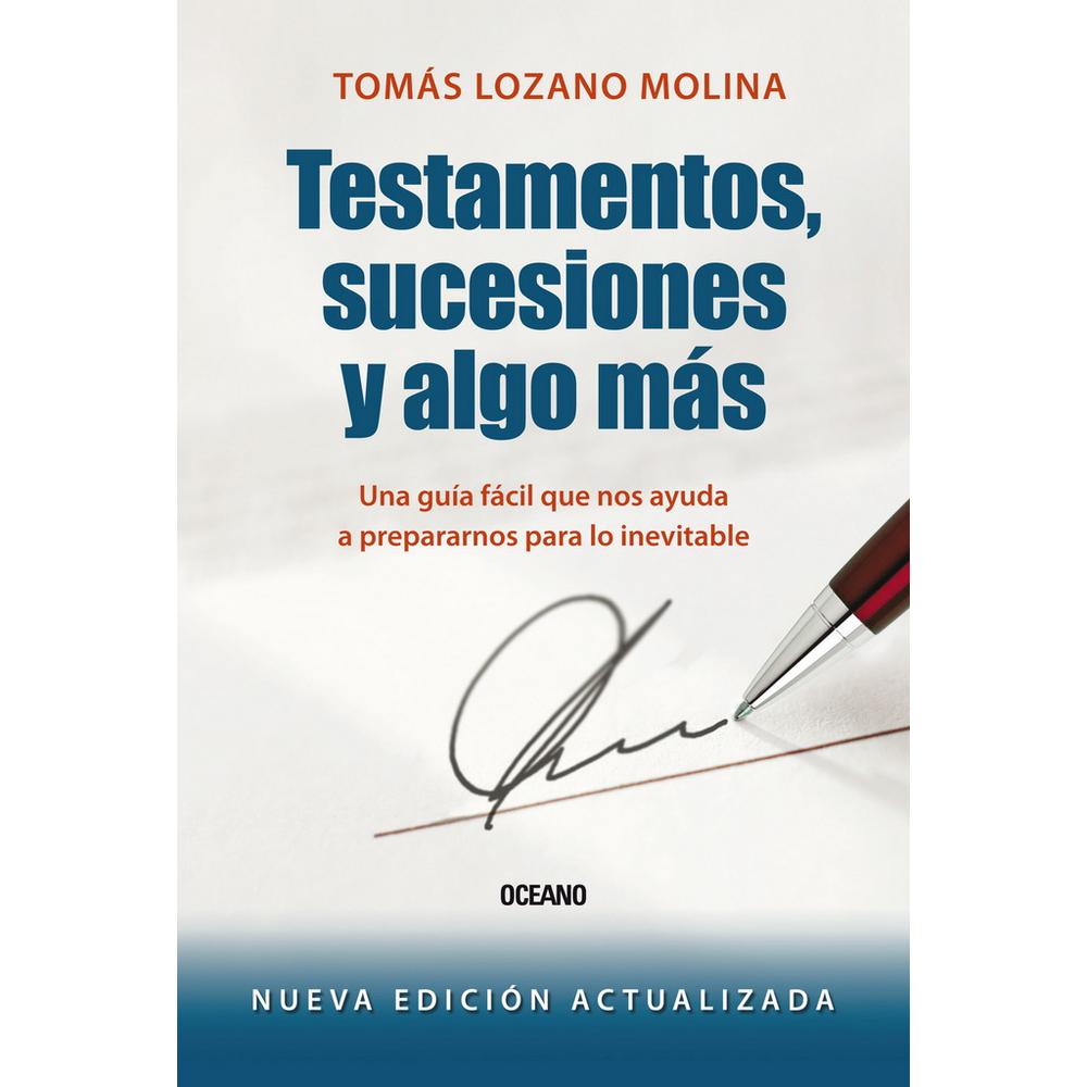 Testamentos, Sucesiones Y Algo Más. Una Guía Fácil Que Nos Ayuda A Prepararnos Para Lo Inevitable (e