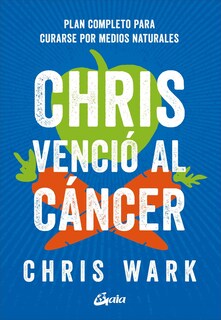 Foto 1 | Chris Venció Al Cáncer. Plan Completo Para Curarse Por Medios Naturales